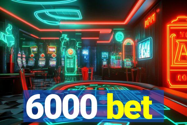 6000 bet